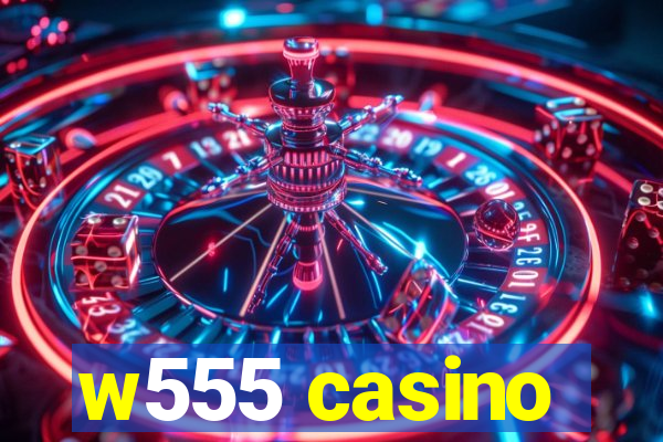 w555 casino